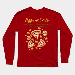 Pizza And Nuts To Achieve Your dreams! Long Sleeve T-Shirt